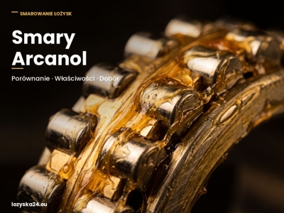 Smary Arcanol FAG – porównanie, właściwości, dobór