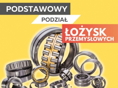 Podstawowy podział łożysk przemysłowych
